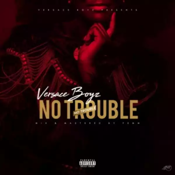 Versace Boyz - No Trouble